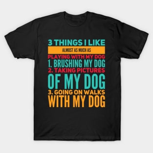 3 Things I Like Almost As Much As Playing With My Dog T-Shirt